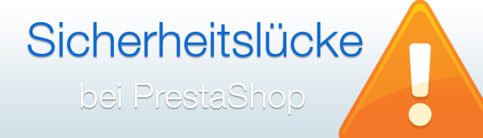 Sicherheitslücken bei PrestaShop - erfahren Sie hier mehr.