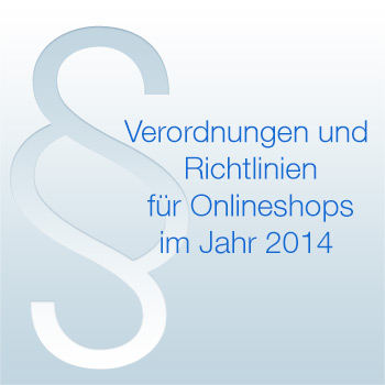 Verordnungen und Richtlinien für Onlineshops im Jahr 2014