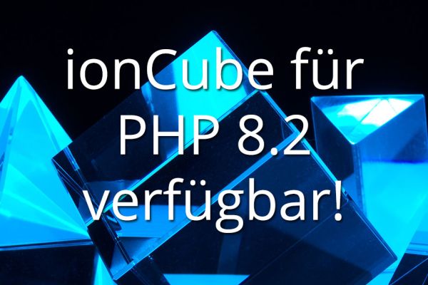 ionCube ist ab sofort für PHP 8.2 verfügbar