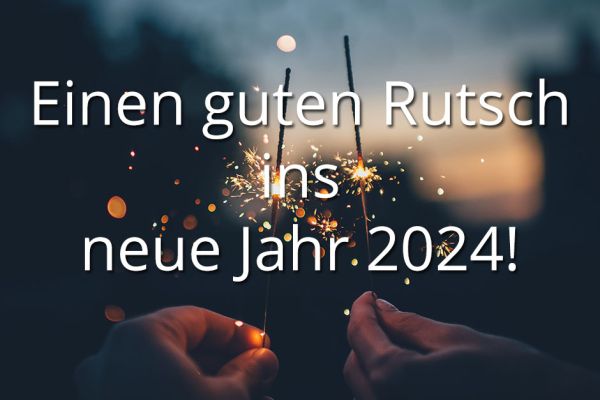 Einen guten Rutsch ins neue Jahr 2024!